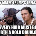 Pirate Telescope | AHOY MATEY, TRUMP'S TREASURE! EVERY HAIR MUST BE WORTH A GOLD DOUBLOON! | image tagged in pirate telescope | made w/ Imgflip meme maker