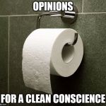 Opinion Wiper | OPINIONS; FOR A CLEAN CONSCIENCE | image tagged in opinion wiper | made w/ Imgflip meme maker