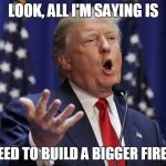Preaching Donald Trump | LOOK, ALL I'M SAYING IS; WE NEED TO BUILD A BIGGER FIREWALL | image tagged in preaching donald trump | made w/ Imgflip meme maker