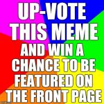 Get On the Front Page Today! #clickbaittroll | UP-VOTE THIS MEME; AND WIN A CHANCE TO BE FEATURED ON THE FRONT PAGE | image tagged in troll,clickbait,advertisement,memes,funny,trollbait | made w/ Imgflip meme maker