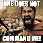 Spartan Jesus | ONE DOES NOT; COMMAND ME! | image tagged in spartan jesus | made w/ Imgflip meme maker