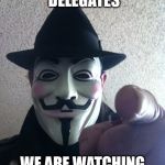 Anonymous | DEMOCRATIC SUPER DELEGATES; WE ARE WATCHING YOU | image tagged in anonymous | made w/ Imgflip meme maker