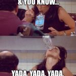 elaine | THE PATIENT ARRIVED & YOU KNOW... YADA, YADA, YADA, IS THIS SHIFT OVER YET? | image tagged in elaine | made w/ Imgflip meme maker