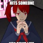 Don't you love this feeling? | WHEN KARMA HITS SOMEONE; YOU DON'T LIKE | image tagged in yandere evil girl | made w/ Imgflip meme maker