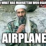 Bin Laden advertisement | AND WHAT HAS MANHATTAN WON OSAMA? 4 AIRPLANES | image tagged in bin laden advertisement | made w/ Imgflip meme maker