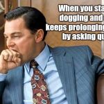 When #2 is your #1 priority | When you start prairie dogging and someone keeps prolonging the meeting by asking questions. | image tagged in leonardo dicaprio  fist bite,funny,memes,meeting,working,poop | made w/ Imgflip meme maker