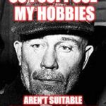 Ed Gein | SO I SUPPOSE MY HOBBIES; AREN'T SUITABLE FOR MASS CONSUMPTION | image tagged in ed gein | made w/ Imgflip meme maker