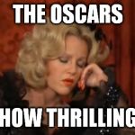 Lilly Von Schtupp | THE OSCARS; HOW THRILLING | image tagged in lilly von schtupp,the oscars,oscars | made w/ Imgflip meme maker