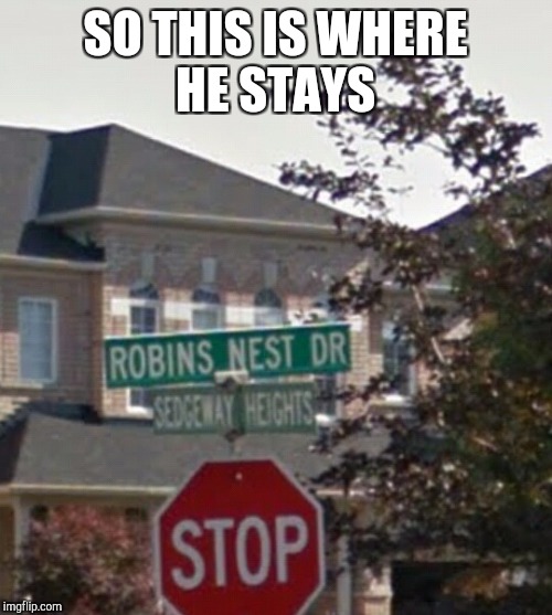 SO THIS IS WHERE HE STAYS | image tagged in robins hideout | made w/ Imgflip meme maker