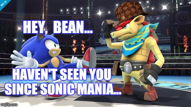 Shocked sonic | HEY,  BEAN... HAVEN'T SEEN YOU SINCE SONIC MANIA... | image tagged in shocked sonic,scumbag | made w/ Imgflip meme maker