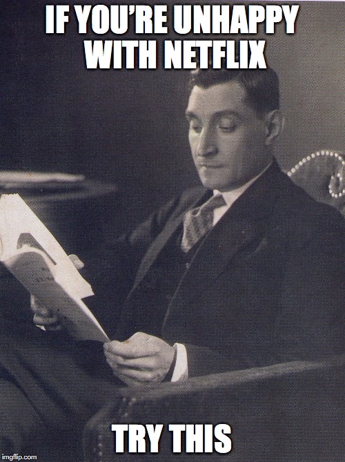 IF YOU’RE UNHAPPY WITH NETFLIX TRY THIS | made w/ Imgflip meme maker