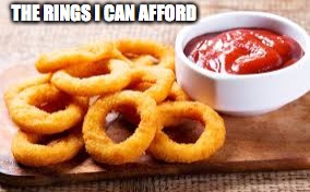 THE RINGS I CAN AFFORD | made w/ Imgflip meme maker