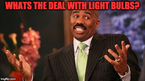 Steve Harvey Meme | WHATS THE DEAL WITH LIGHT BULBS? | image tagged in memes,steve harvey | made w/ Imgflip meme maker