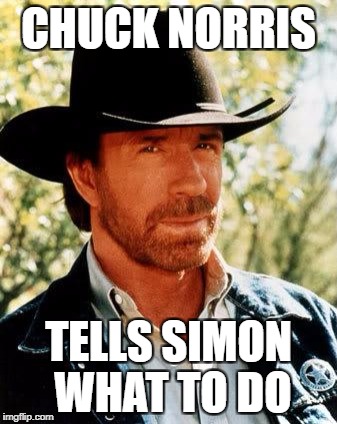 Chuck Norris | CHUCK NORRIS; TELLS SIMON WHAT TO DO | image tagged in memes,chuck norris | made w/ Imgflip meme maker