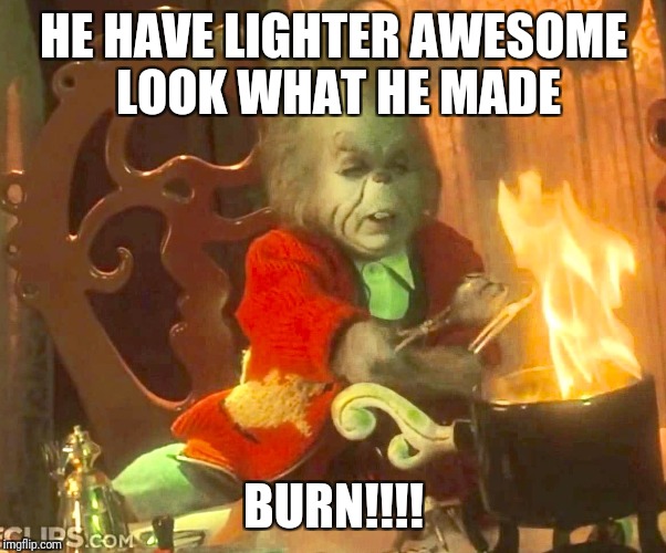 He have lighter awesome look what he made
burn!!! | HE HAVE LIGHTER AWESOME LOOK WHAT HE MADE; BURN!!!! | image tagged in christmas | made w/ Imgflip meme maker