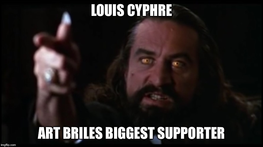 LOUIS CYPHRE; ART BRILES BIGGEST SUPPORTER | made w/ Imgflip meme maker