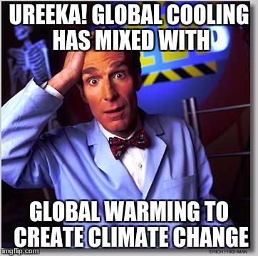 Bill Nye The Science Guy | UREEKA! GLOBAL COOLING HAS MIXED WITH; GLOBAL WARMING TO CREATE CLIMATE CHANGE | image tagged in memes,bill nye the science guy | made w/ Imgflip meme maker