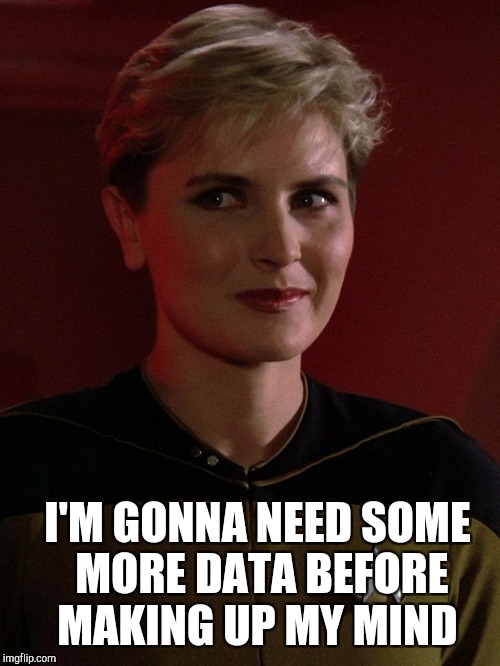 I'M GONNA NEED SOME MORE DATA BEFORE MAKING UP MY MIND | made w/ Imgflip meme maker