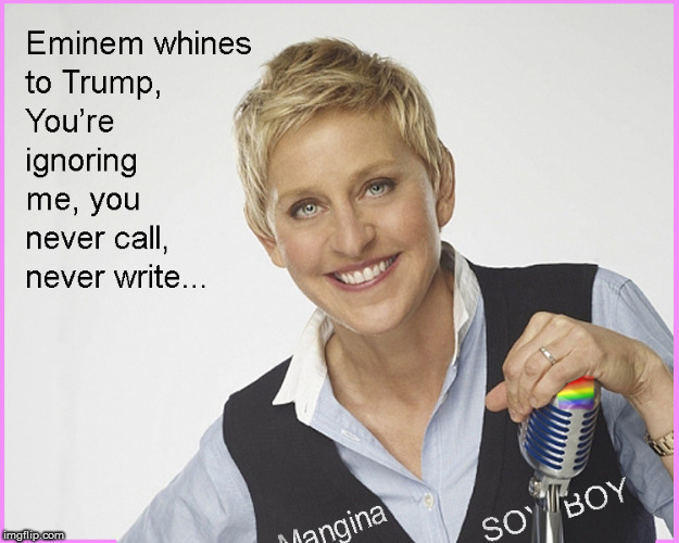 EMINEM- whines---That evil meany Trump ignores me, he never calls or writes .... | image tagged in eminem funny,donald trump approves,current events,politics lol,funny memes,political meme | made w/ Imgflip meme maker