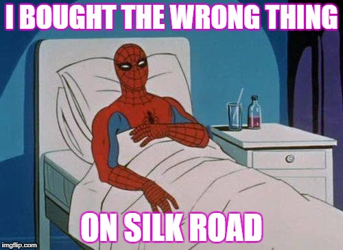 Spiderman Hospital Meme | I BOUGHT THE WRONG THING; ON SILK ROAD | image tagged in memes,spiderman hospital,spiderman | made w/ Imgflip meme maker
