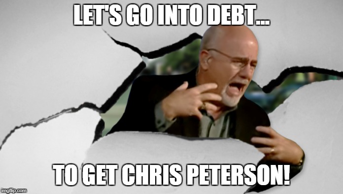 LET'S GO INTO DEBT... TO GET CHRIS PETERSON! | made w/ Imgflip meme maker