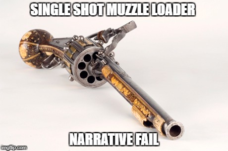 SINGLE SHOT MUZZLE LOADER; NARRATIVE FAIL | image tagged in guns,gun control,gun | made w/ Imgflip meme maker