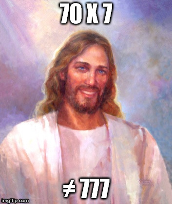 Smiling Jesus Meme | 70 X 7; ≠ 777 | image tagged in memes,smiling jesus | made w/ Imgflip meme maker