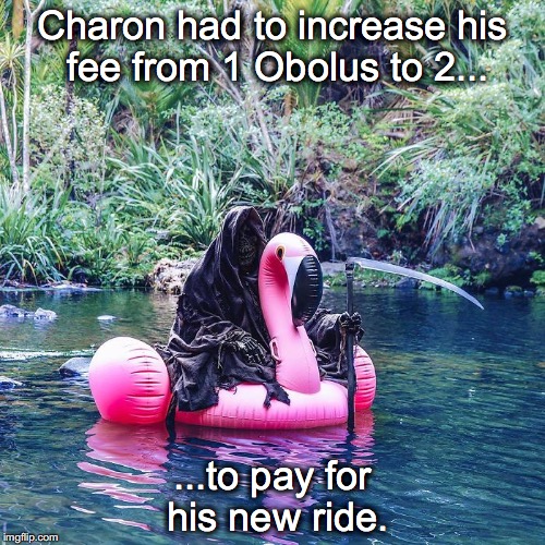 Crossing the Styx in Style | Charon had to increase his fee from 1 Obolus to 2... ...to pay for his new ride. | image tagged in charon,death,underworld,pink flamingo,river styx | made w/ Imgflip meme maker