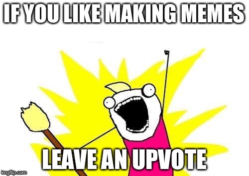 image tagged in meme,memes,upvote,upvotes | made w/ Imgflip meme maker