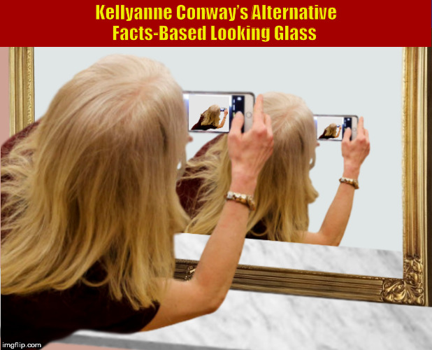 Kellyanne Conway’s Alternative Facts-Based Looking Glass | image tagged in donald trump,kellyanne conway,alternative facts,selfie,funny,memes | made w/ Imgflip meme maker