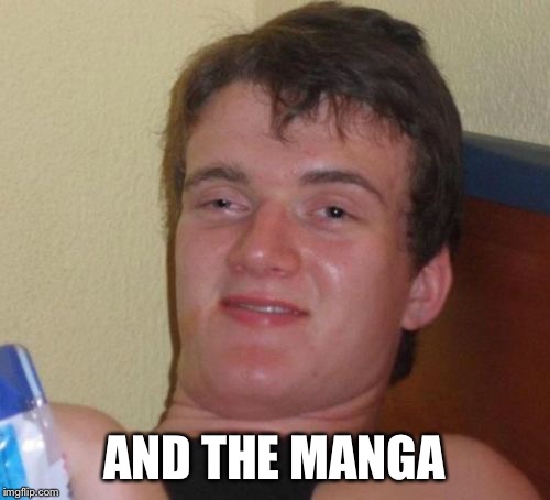 10 Guy Meme | AND THE MANGA | image tagged in memes,10 guy | made w/ Imgflip meme maker