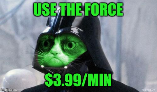 Grumpy RayVader | USE THE FORCE $3.99/MIN | image tagged in grumpy rayvader | made w/ Imgflip meme maker