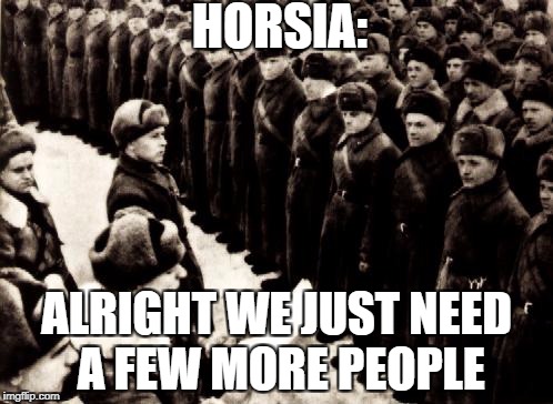 Red Army | HORSIA:; ALRIGHT WE JUST NEED A FEW MORE PEOPLE | image tagged in red army | made w/ Imgflip meme maker