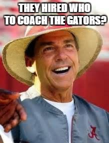 THEY HIRED WHO TO COACH THE GATORS? | made w/ Imgflip meme maker