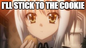 I'LL STICK TO THE COOKIE | made w/ Imgflip meme maker