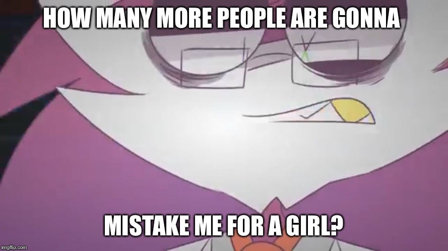 Sleepykinq noticed that their OC Mystery was being mistaken for a girl a lot. | HOW MANY MORE PEOPLE ARE GONNA; MISTAKE ME FOR A GIRL? | image tagged in mystery irritation,memes,gender confusion,sleepykinq | made w/ Imgflip meme maker