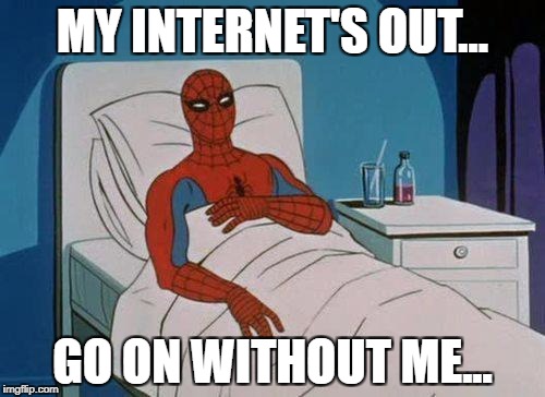 Spiderman Hospital | MY INTERNET'S OUT... GO ON WITHOUT ME... | image tagged in memes,spiderman hospital,spiderman | made w/ Imgflip meme maker