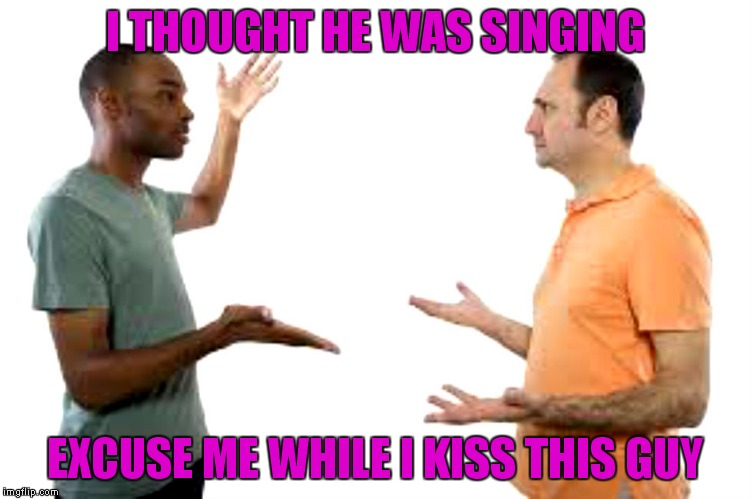 I THOUGHT HE WAS SINGING EXCUSE ME WHILE I KISS THIS GUY | made w/ Imgflip meme maker