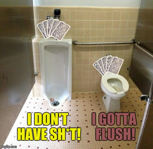 I DON'T HAVE SH*T! I GOTTA FLUSH! | made w/ Imgflip meme maker