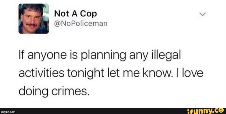 Seems suspicious... | image tagged in cops | made w/ Imgflip meme maker