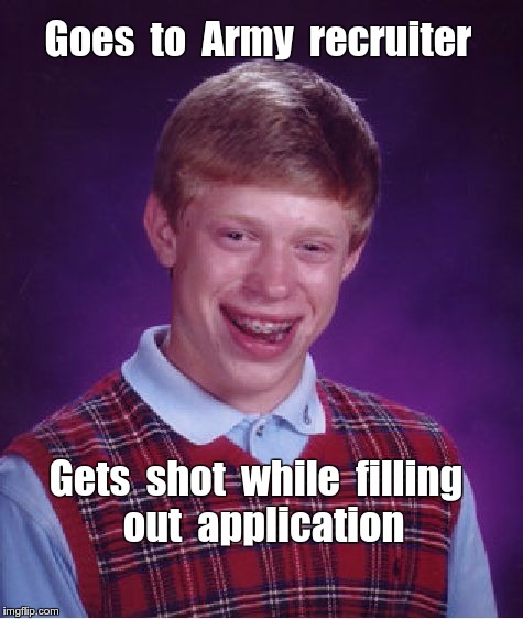 Bad Luck Brian joins Army - Imgflip