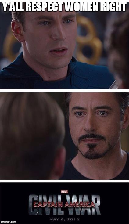 Marvel Civil War 1 | Y'ALL RESPECT WOMEN RIGHT | image tagged in memes,marvel civil war 1 | made w/ Imgflip meme maker