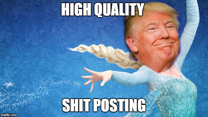 high quality shit posting is like magic except easier | HIGH QUALITY; SHIT POSTING | image tagged in funny,meme,memes,trump,funny memes,funny meme | made w/ Imgflip meme maker