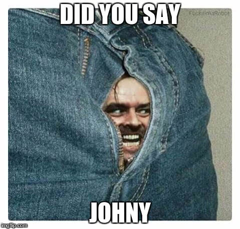 DID YOU SAY JOHNY | made w/ Imgflip meme maker