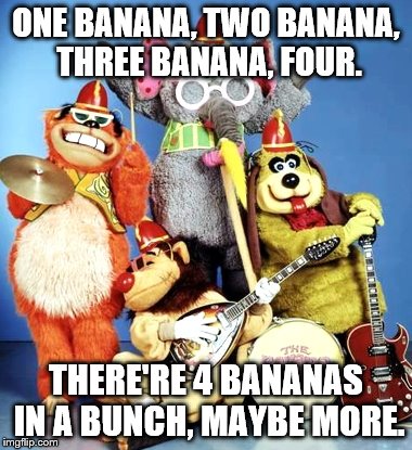 If you are really old... | ONE BANANA, TWO BANANA, THREE BANANA, FOUR. THERE'RE 4 BANANAS IN A BUNCH, MAYBE MORE. | image tagged in banana | made w/ Imgflip meme maker