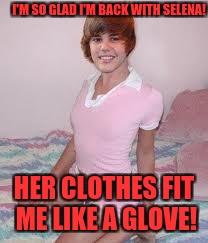 GAY | I'M SO GLAD I'M BACK WITH SELENA! HER CLOTHES FIT ME LIKE A GLOVE! | image tagged in gay | made w/ Imgflip meme maker