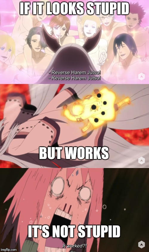 I know it's been sometime since this episode came out but | IF IT LOOKS STUPID; BUT WORKS; IT'S NOT STUPID | image tagged in naruto shippuden | made w/ Imgflip meme maker