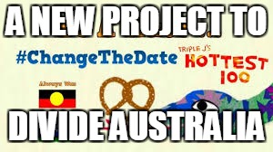 A NEW PROJECT TO; DIVIDE AUSTRALIA | image tagged in triple j dividing australia | made w/ Imgflip meme maker
