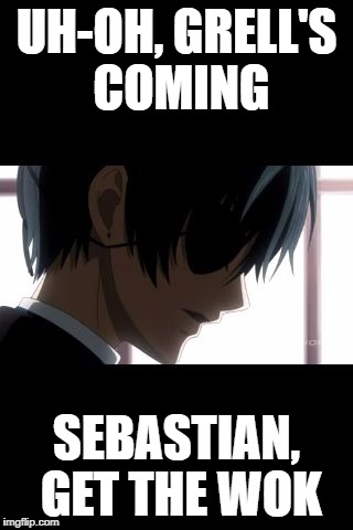ciel phantomhive | UH-OH, GRELL'S COMING; SEBASTIAN, GET THE WOK | image tagged in ciel phantomhive | made w/ Imgflip meme maker