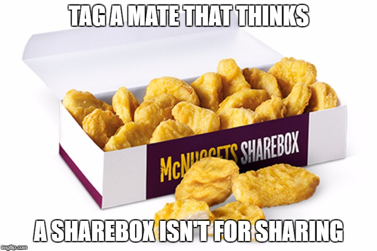 Sharebox not for sharing | TAG A MATE THAT THINKS; A SHAREBOX ISN'T FOR SHARING | image tagged in chicken,chicken nuggets,sharing is caring | made w/ Imgflip meme maker